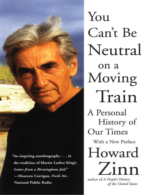 Title details for You Can't Be Neutral on a Moving Train by Howard Zinn - Available
